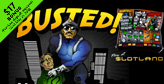 Slotland gets Busted!