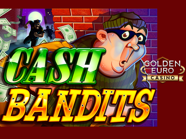 Golden Euro Launches Cash Bandits Slot