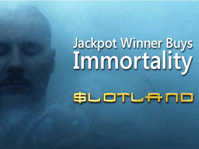 Immortality awaits Slotland player